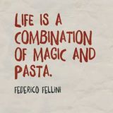 Life is a combination of magic and pasta